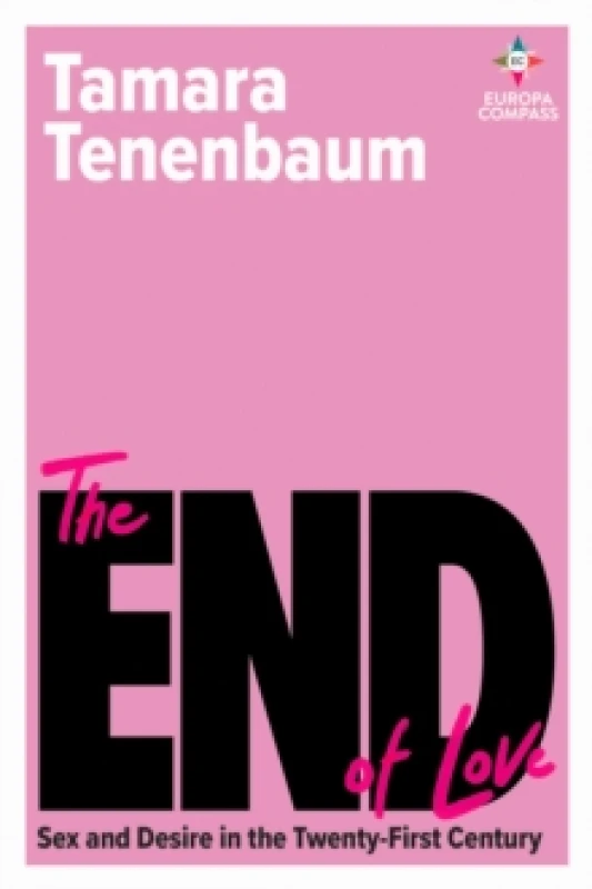 Image of The End of Love : Sex and Desire in the Twenty-First Century Paperback / softback