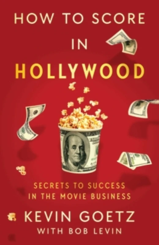 Image of How to Score in Hollywood : Secrets to Success in the Movie Business Hardback