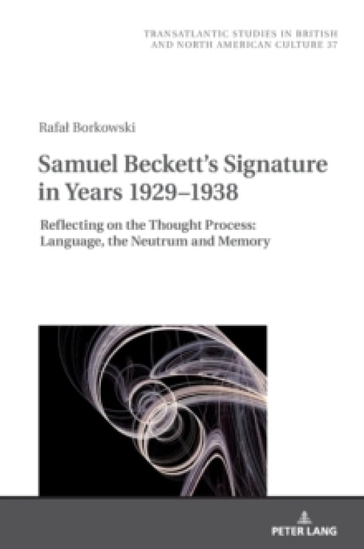 Image of Samuel Beckett's Signature in Years 19291938 : Reflecting on the Thought Process: Language, the Neutrum and Memory Hardback