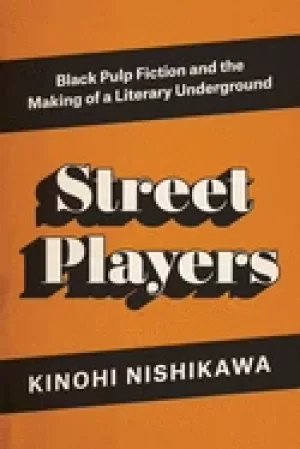 Image of street players Black pulp fiction and the making of a literary underground