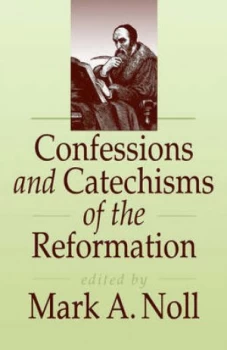 Image of Confessions and Catechisms of the Reformation by Mark a Noll Paperback