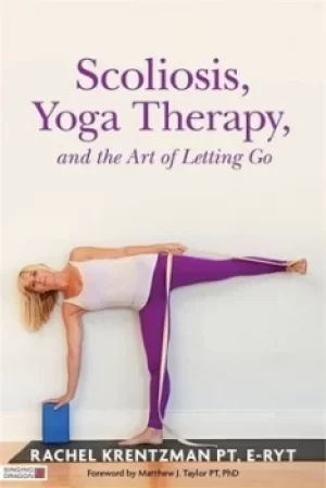 Image of Scoliosis yoga therapy and the art of letting go by Rachel Krentzman