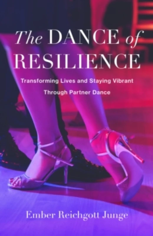 Image of The Dance of Resilience : Transforming Lives and Staying Vibrant Through Partner Dance Paperback / softback
