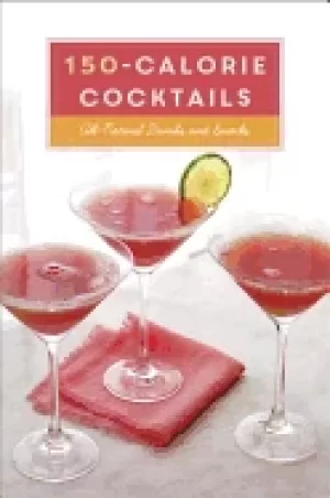 Image of 150 calorie cocktails all natural drinks and snacks a recipe book