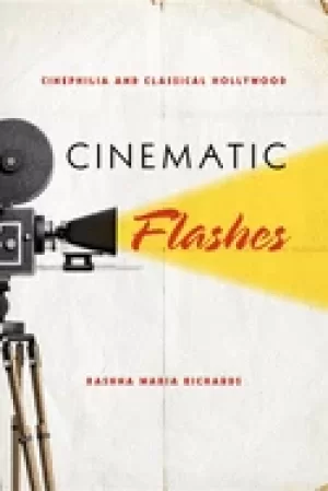 Image of cinematic flashes cinephilia and classical hollywood