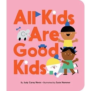 Image of All Kids Are Good Kids Board book 2019