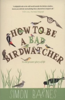 Image of How to Be a Bad Birdwatcher by Simon Barnes and Alex Fox Paperback