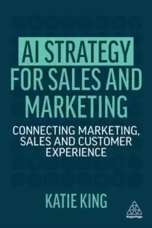 Image of AI Strategy for Sales and Marketing : Connecting Marketing, Sales and Customer Experience