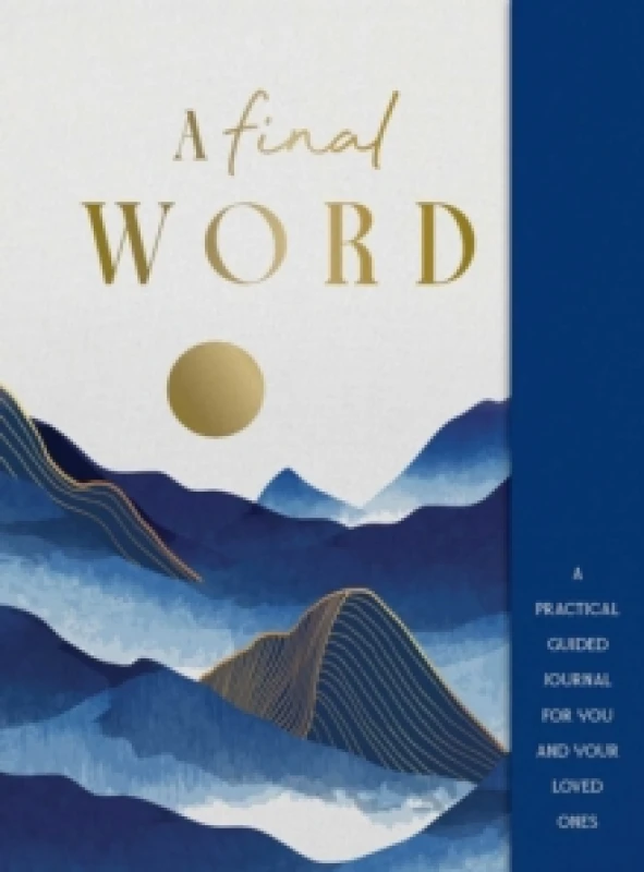 Image of A Final Word : A practical guided journal for you and your loved ones Hardback