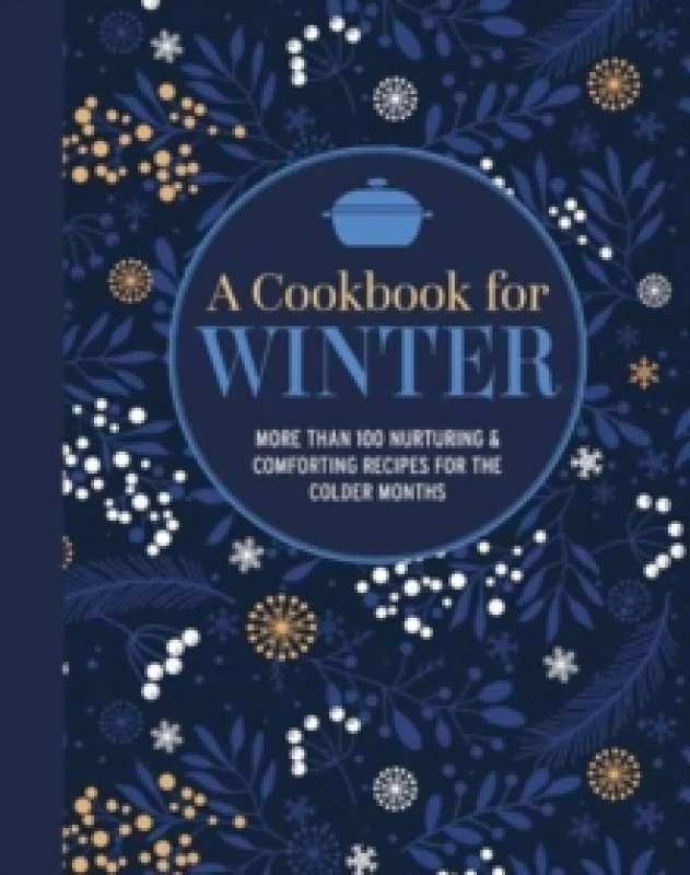 Image of A Cookbook for Winter : More Than 95 Nurturing & Comforting Recipes for the Colder Months Hardback