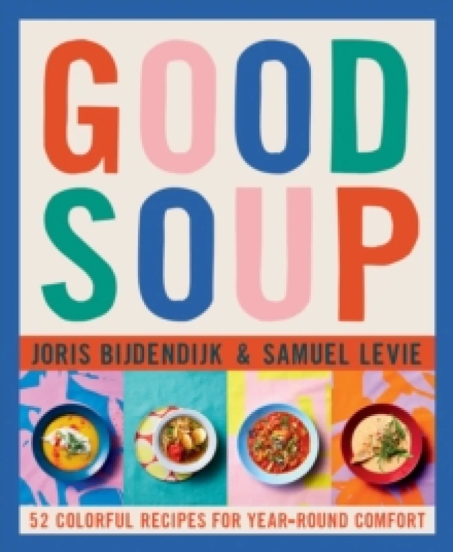 Image of Good Soup : 52 Colorful Recipes for Year-Round Comfort Hardback