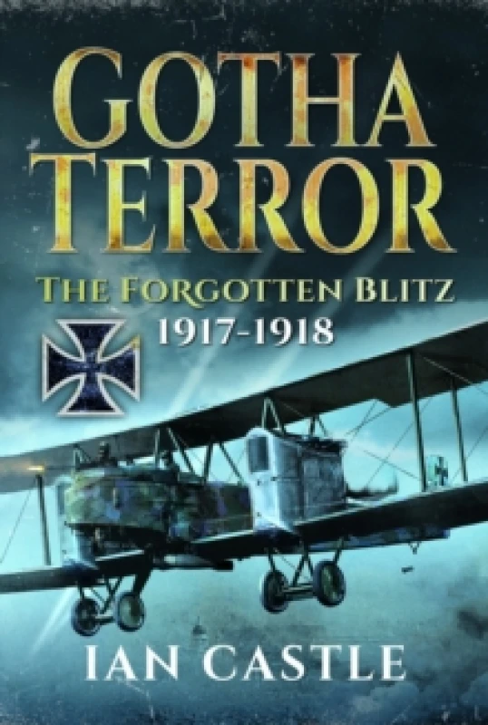 Image of Gotha Terror : The Forgotten Blitz, 1917-1918 Hardback