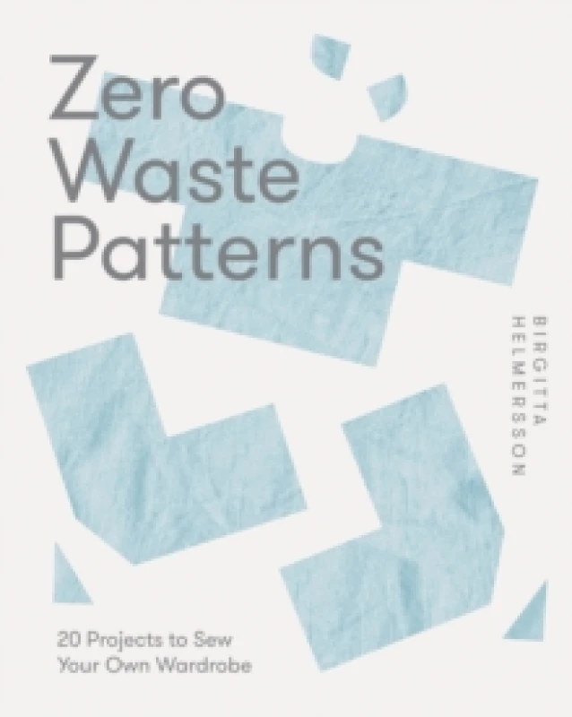 Image of Zero Waste Patterns : 20 Projects to Sew Your Own Wardrobe Paperback / softback