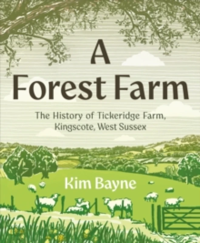 Image of A Forest Farm : The History of Tickeridge Farm, Kingscote, West Sussex Hardback