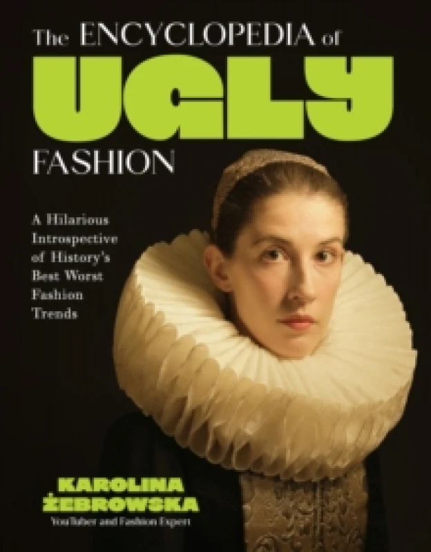 Image of The Encyclopedia of Ugly Fashion : Hilarious Introspective of History's Worst Fashion Trends Hardback