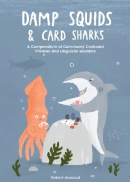 Image of damp squids and card sharks a compendium of commonly confused phrases and l 9781837830855