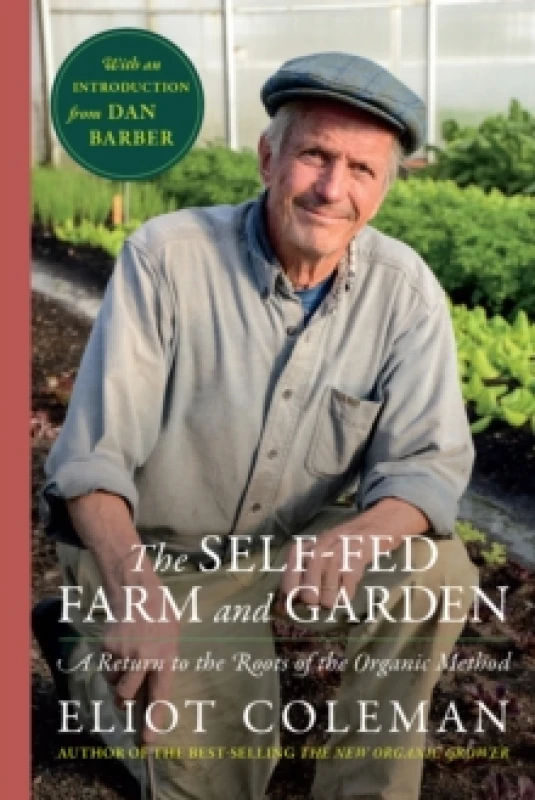 Image of Self-Fed Farm and Garden, The : A Return to the Roots of the Organic Method Hardback
