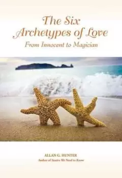 Image of The six archetypes of love by Allan G. Hunter