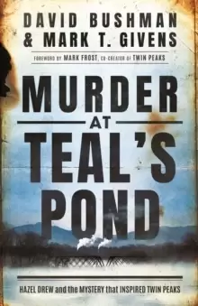 Image of Murder at Teal's Pond : Hazel Drew and the Mystery That Inspired Twin Peaks