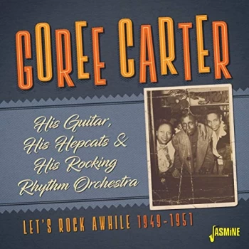 Image of Goree Carter - His Guitar, His Hepcats and His Rocking Rhythm Orchestra CD
