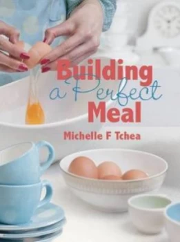 Image of Building a Perfect Meal by Michelle Tchea Paperback