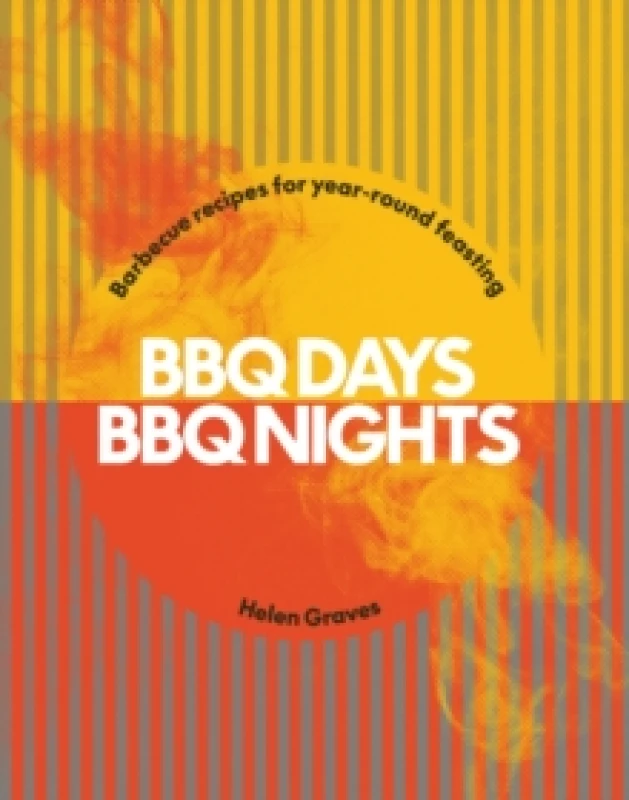 Image of BBQ Days, BBQ Nights : Barbecue Recipes for Year-Round Feasting Hardback