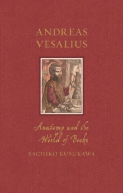 Image of Andreas Vesalius : Anatomy and the World of Books Hardback