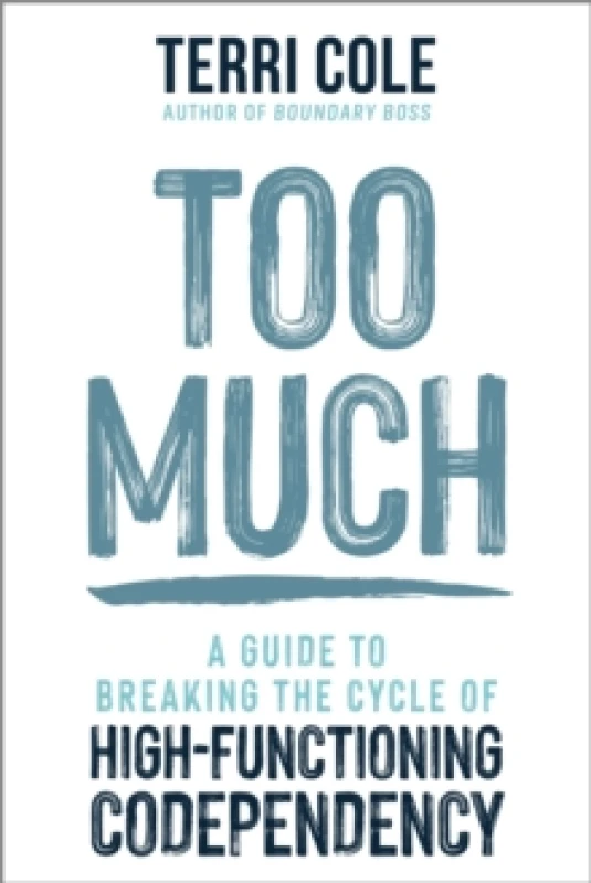 Image of Too Much : A Guide to Breaking the Cycle of High-Functioning Co-dependency Paperback / softback