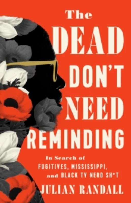 Image of The Dead Don't Need Reminding : In Search of Fugitives, Mississippi, and Black TV Nerd Shit Hardback