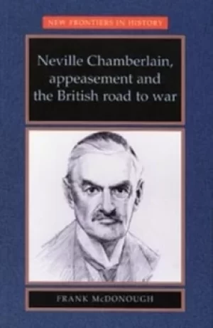 Image of Neville Chamberlain appeasement and the British road to war by Frank McDonough