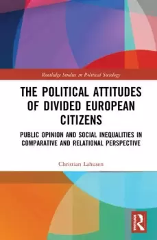 Image of The Political Attitudes of Divided European CitizensPublic Opinion and Social Inequalities in Comparative and Relational Perspective