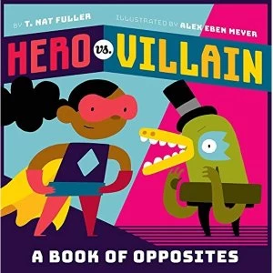 Image of Hero vs. Villain A Book of Opposites Board book 2018