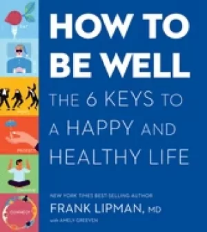 Image of how to be well the 6 keys to a happy and healthy life