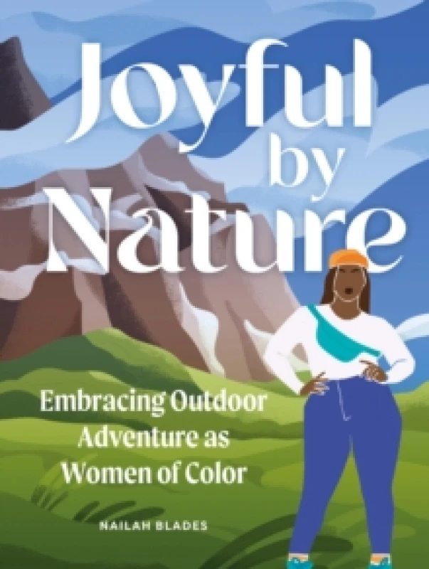 Image of Joyful by Nature : Embracing Outdoor Adventure as Women of Color Hardback