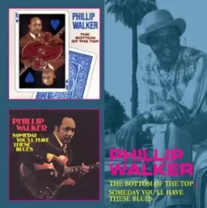 Image of The Bottom at the Top/Someday Youll Have These Blues by Phillip Walker CD Album