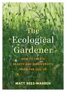 Image of ecological gardener how to create beauty and biodiversity from the soil up