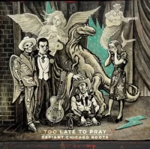 Image of Too Late to Pray Defiant Chicago Roots by Various Artists CD Album