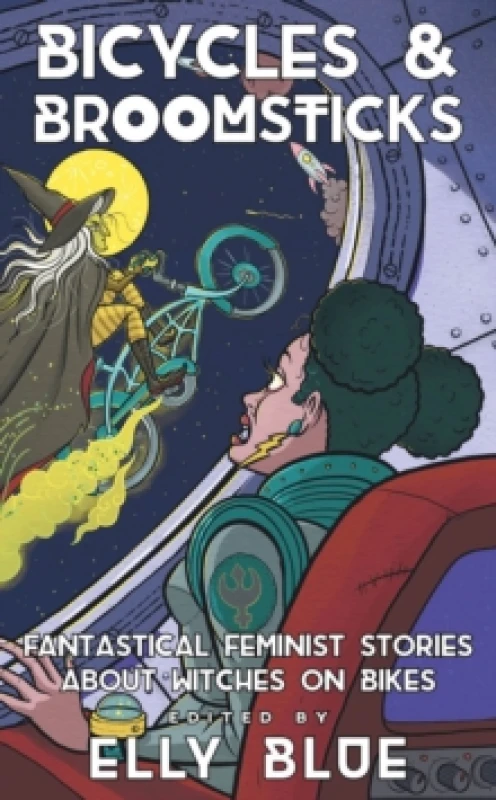 Image of Bicycles & Broomsticks : Fantastical Feminist Stories about Witches on Bikes Paperback / softback
