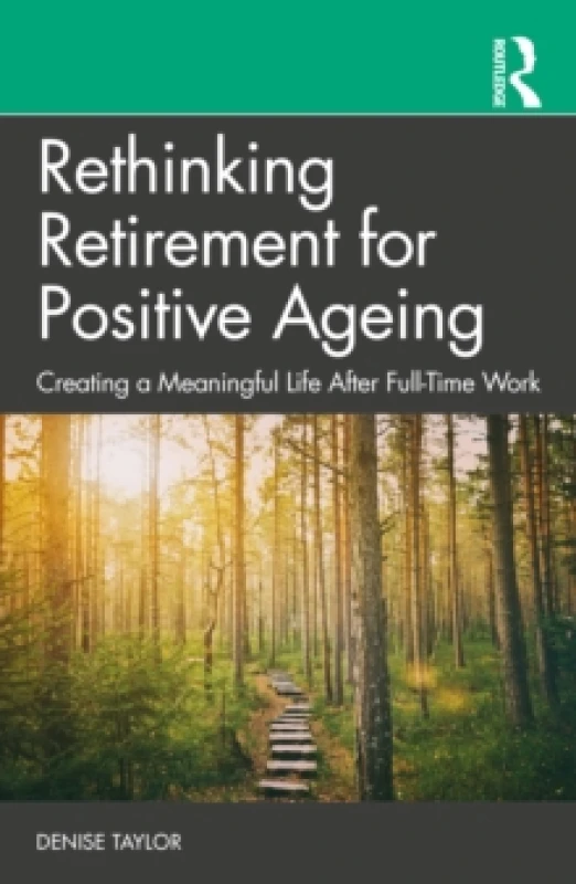 Image of Rethinking Retirement for Positive Ageing : Creating a Meaningful Life After Full-Time Work Paperback / softback