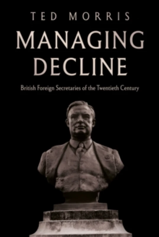 Image of Managing Decline : British Foreign Secretaries of the Twentieth Century Hardback