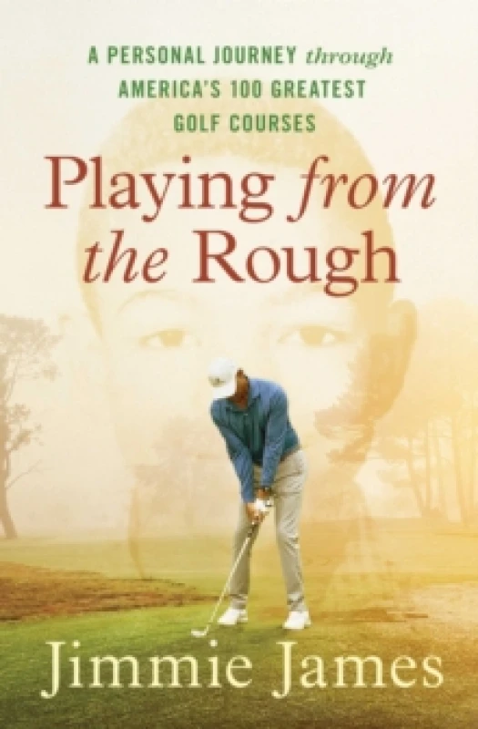 Image of Playing from the Rough : A Personal Journey through America's 100 Greatest Golf Courses Paperback / softback