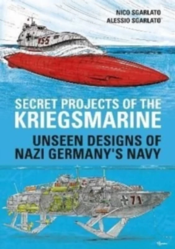 Image of Secret Projects of the Kriegsmarine : Unseen Designs of Nazi Germany's Navy Hardback