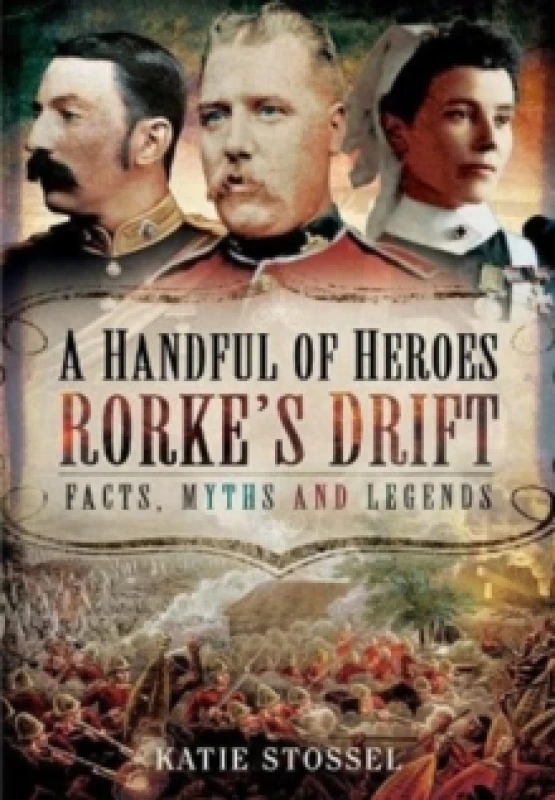 Image of A Handful of Heroes, Rorke's Drift : Facts, Myths and Legends Paperback / softback