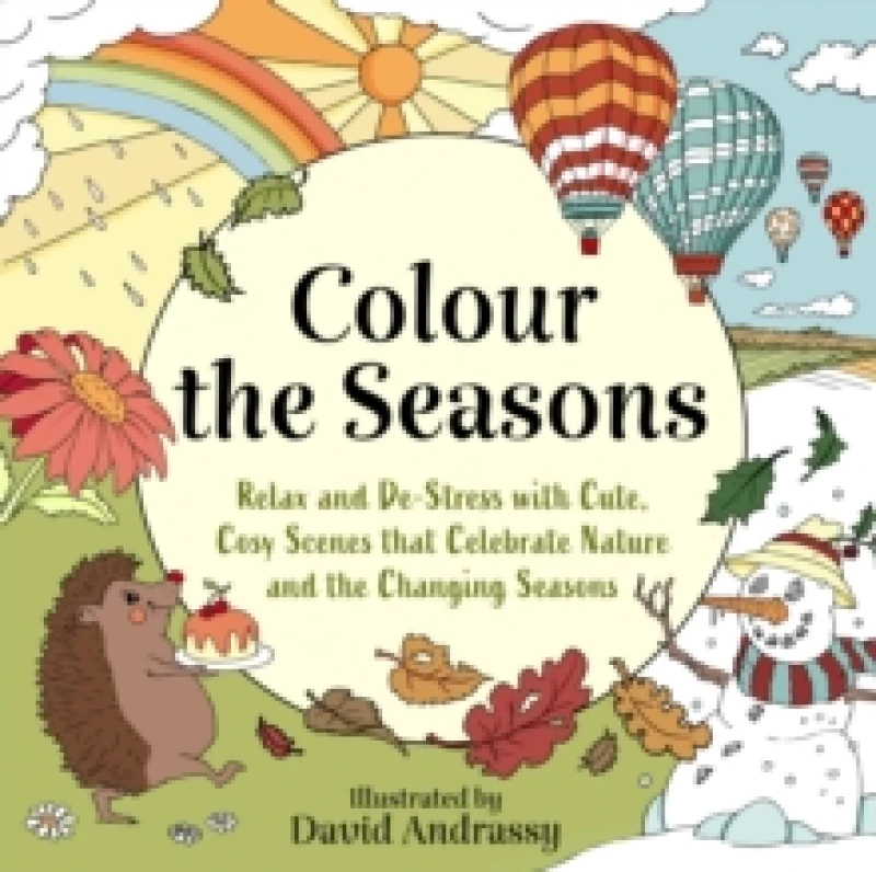 Image of Colour the Seasons : Relax and De-Stress with Cute, Cosy Scenes That Celebrate Nature and the Changing Seasons Paperback / softback