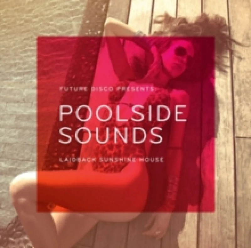Image of Future Disco Presents Poolside Sounds: Laidback Sunshine House CD / Album
