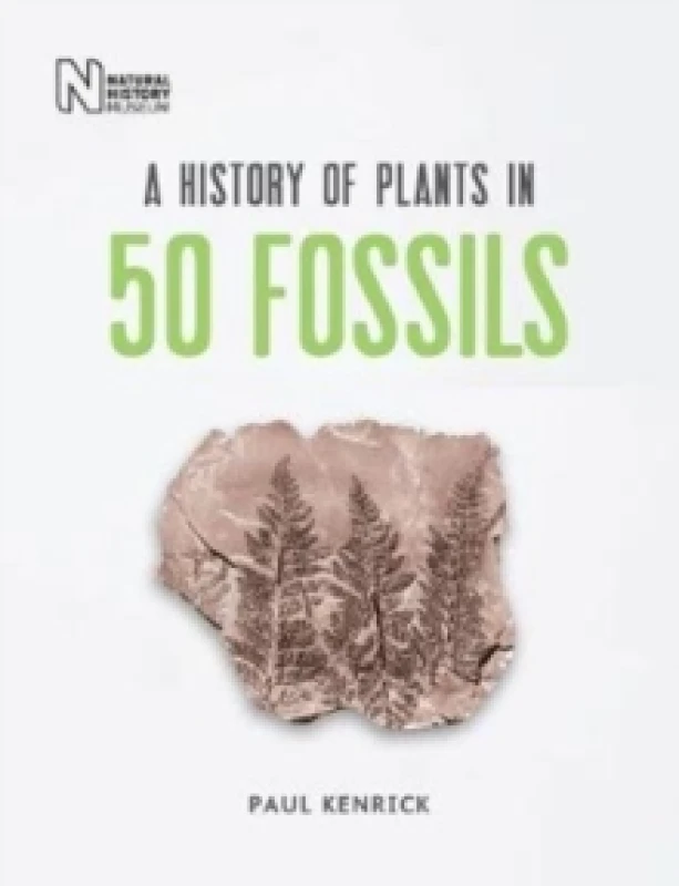 Image of A History of Plants in 50 Fossils. Hardback. By Paul Kenrick Books