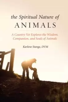Image of Spiritual Nature of Animals, The : A Veterinarian Explores Modern and Ancient Understanding of Animals and Their Souls