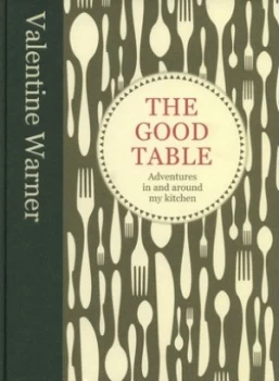 Image of The Good Table by Valentine Warner Hardback