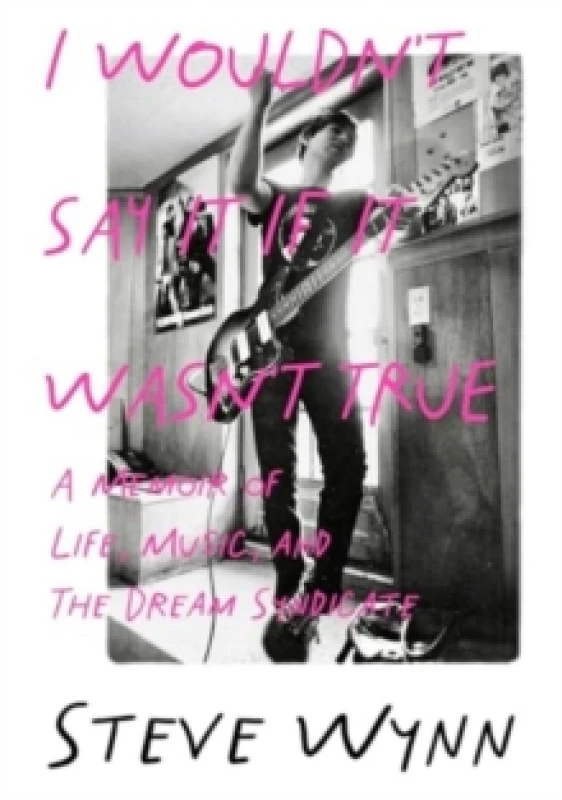 Image of I Wouldn't Say It If It Wasn't True : A Memoir Of Life, Music, And The Dream Syndicate Paperback / softback