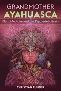 Image of grandmother ayahuasca plant medicine and the psychedelic brain